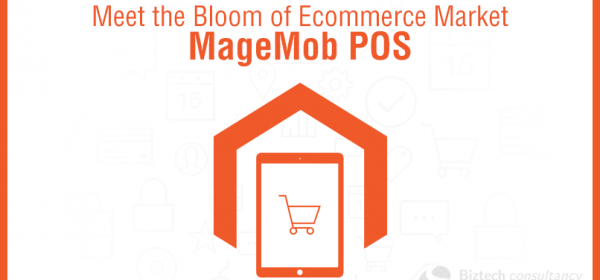 Meet the Bloom of Ecommerce Market – MageMob POS