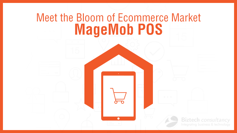 Meet the Bloom of Ecommerce Market – MageMob POS