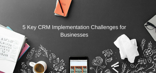 5 Key CRM Implementation Challenges for Businesses