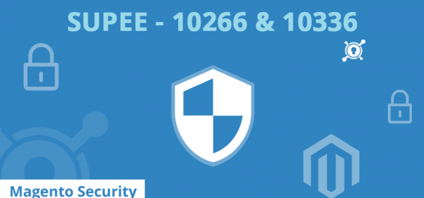Magento Security Patch SUPEE – 10266​ & 10336 Updates