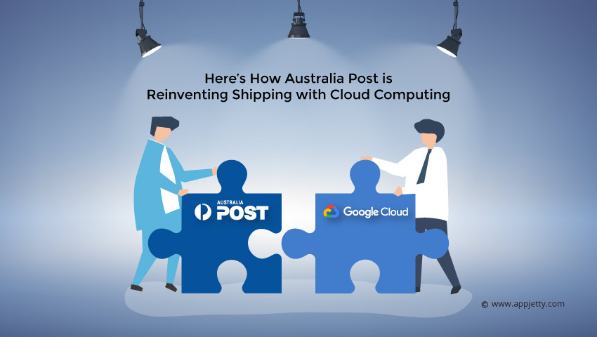 Here’s How Australia Post is Reinventing Shipping with Cloud Computing