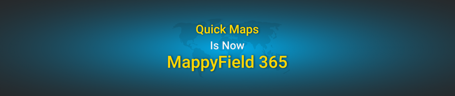 Quick Maps is Now MappyField 365 For Dynamics CRM