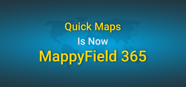 Quick Maps is Now MappyField 365 For Dynamics CRM