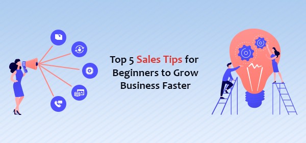 Top 5 Sales Tips for Beginners to Grow Business Faster