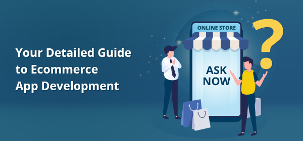 Your Detailed Guide to Ecommerce App Development