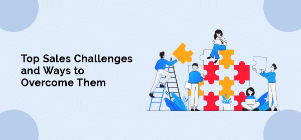 Top Sales Challenges and Ways to Overcome Them