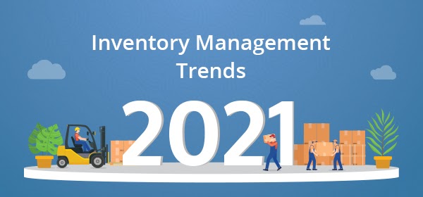 Inventory Management Trends to Adopt in 2021 and Ahead