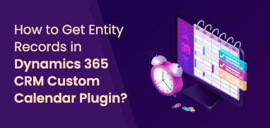 How to Get Entity Records in Dynamics 365 CRM Custom Calendar?