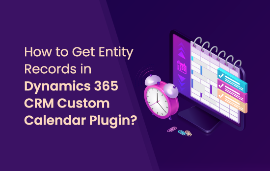 How to Get Entity Records in Dynamics 365 CRM Custom Calendar Plugin?