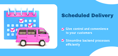 Scheduled Delivery: Give Your Customers the Power to Choose Date and Time of Delivery