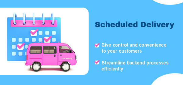 Scheduled Delivery: Give Your Customers the Power to Choose Date and Time of Delivery