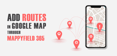 How to Add Routes in Google Map Through MappyField 365