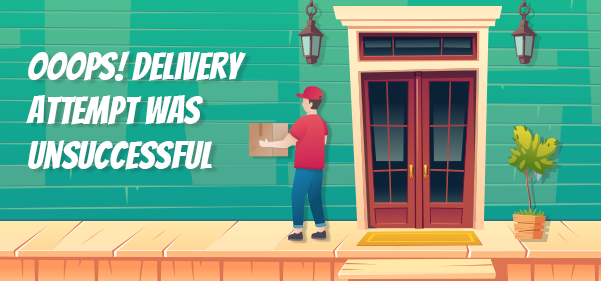 Delivery Attempt was Unsuccessful: Why it Happens and What Actions You Can Take