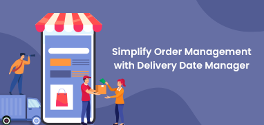 How Delivery Date Manager Simplifies Order Management for Business