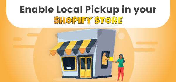 How to Enable Local Pickup in your Shopify Store