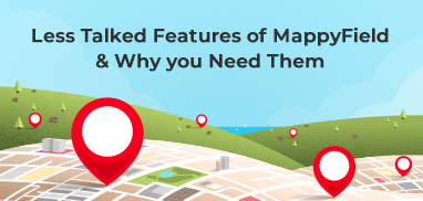 Less Talked Features of MappyField & Why you Need Them