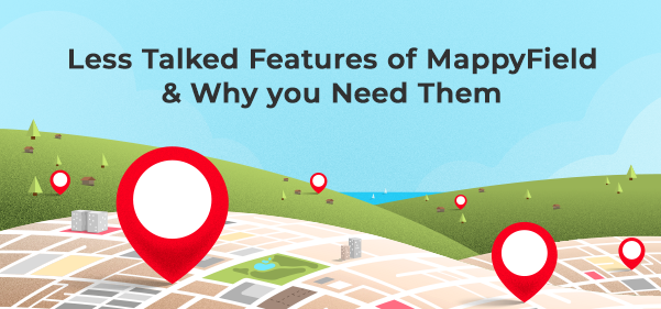 Less Talked Features of MappyField & Why you Need Them