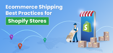 Ecommerce Shipping Best Practices for Shopify Stores