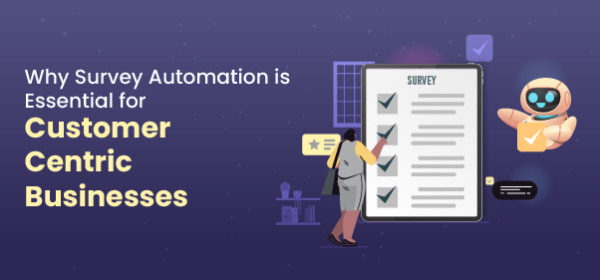 Why Survey Automation is Essential for Customer-Centric Businesses
