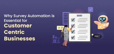 Why Survey Automation is Essential for Customer-Centric Businesses