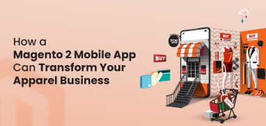 How a Magento 2 Mobile App Can Transform Your Apparel Business