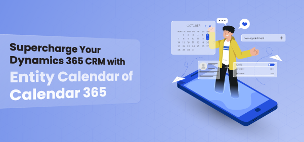 Supercharge Your Dynamics 365 CRM with Entity Calendar of Calendar 365