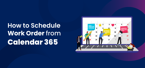 How to Schedule Work Orders from Calendar 365