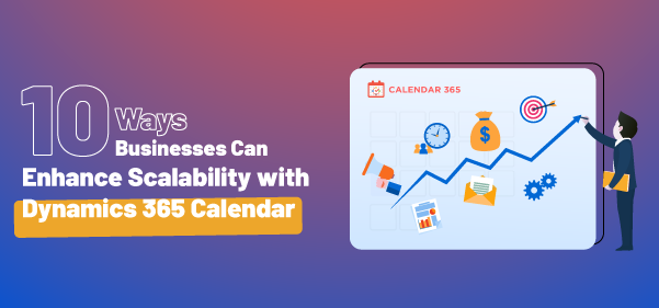 10 Ways Businesses Can Enhance Scalability with Dynamics 365 Calendar