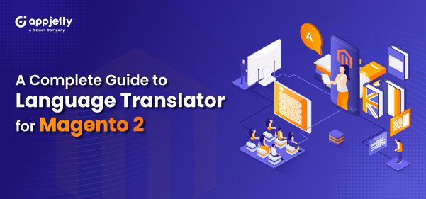 A Complete Guide to Language Translator for Magento 2