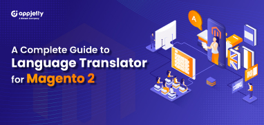 A Complete Guide to Language Translator for Magento 2