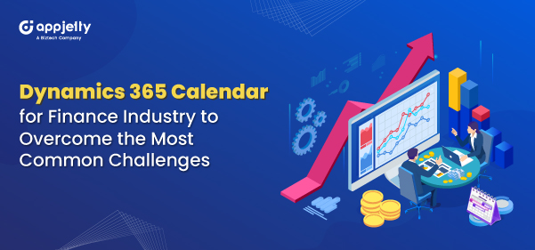 Dynamics 365 Calendar for Finance Industry to Overcome the Most Common Challenges