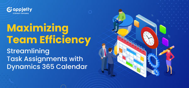 Maximizing Team Efficiency: Streamlining Task Assignments with Dynamics 365 Calendar