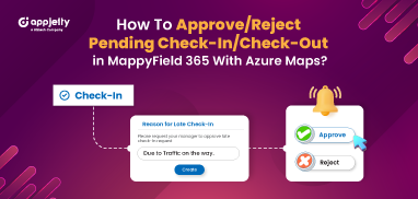 How To Approve/Reject Pending Check-In/Check-Out in MappyField 365 With Azure Maps?