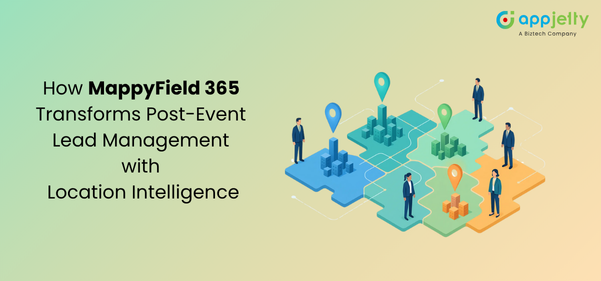 How MappyField 365 Transforms Post-Event Lead Management with Location Intelligence