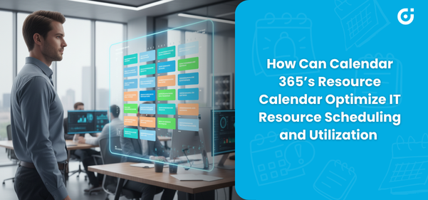 How Can Calendar 365’s Resource Calendar Optimize IT Resource Scheduling and Utilization
