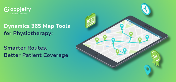 Dynamics 365 Map Tools for Physiotherapy: Smarter Routes, Better Patient Coverage